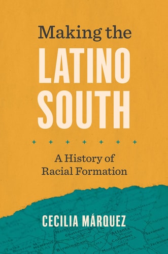 Making the Latino South A History of Racial Formation