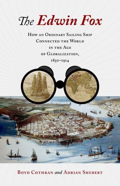 The Edwin Fox: How an Ordinary Sailing Ship Connected the World in the Age of Globalization, 1850-1914