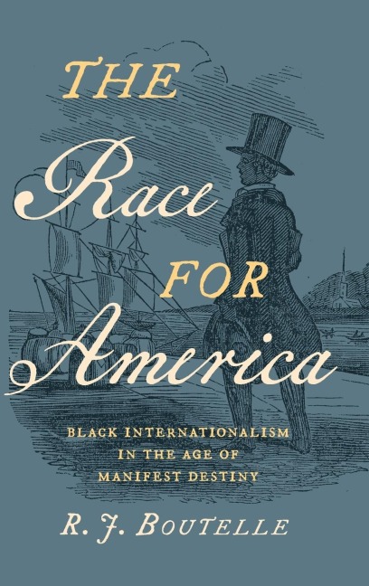 The Race for America: Black Internationalism in the Age of Manifest Destiny