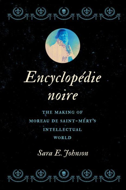 Encyclopédie Noire: The Making of Moreau de Saint-Méry's Intellectual World