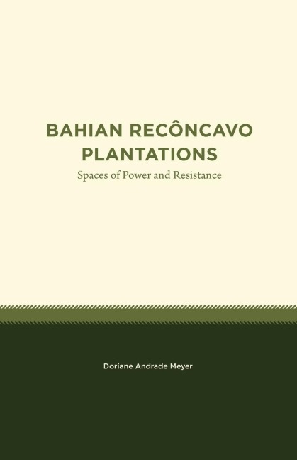 Bahian Recôncavo Plantations: Spaces of Power and Resistance