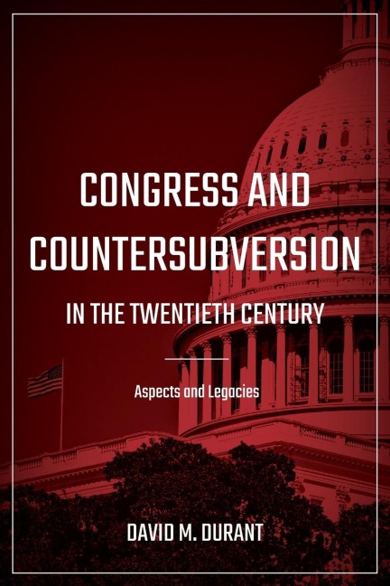 Congress and Countersubversion in the 20th Century: Aspects and Legacies