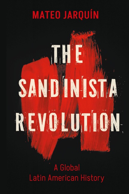 The Sandinista Revolution: A Global Latin American History