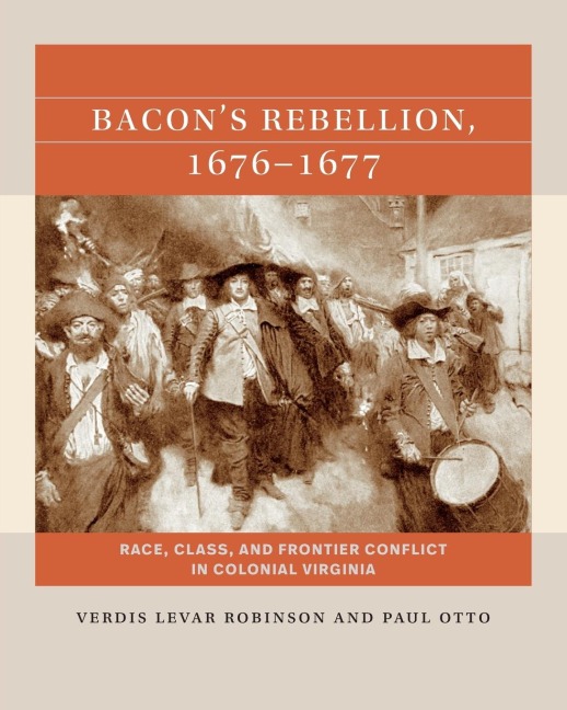 Bacon's Rebellion, 1676-1677: Race, Class, and Frontier Conflict in Colonial Virginia
