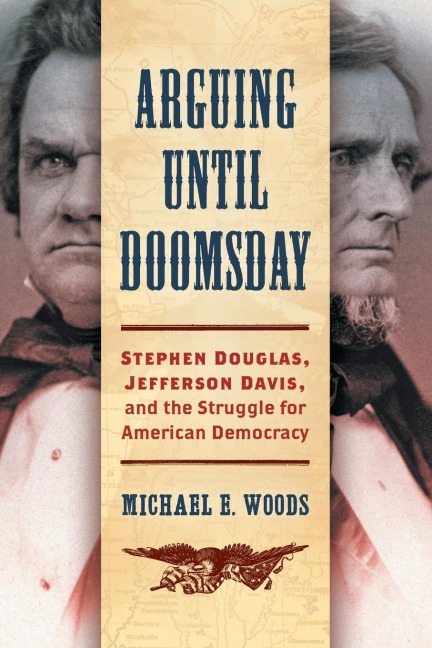 Arguing until Doomsday: Stephen Douglas, Jefferson Davis, and the Struggle for American Democracy
