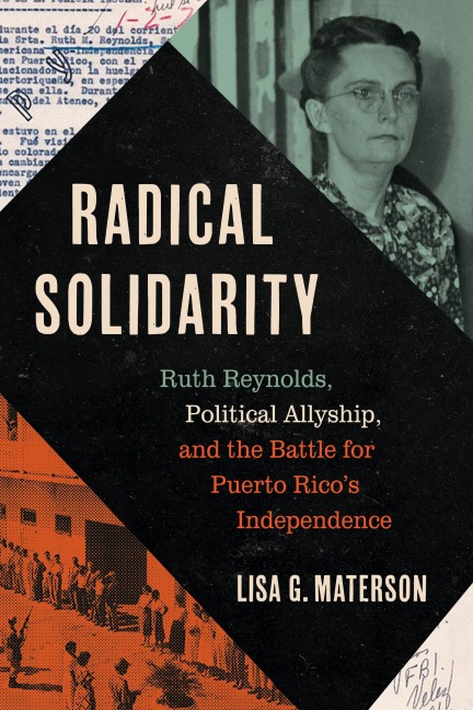 Radical Solidarity: Ruth Reynolds, Political Allyship, and the Battle for Puerto Ricos Independence