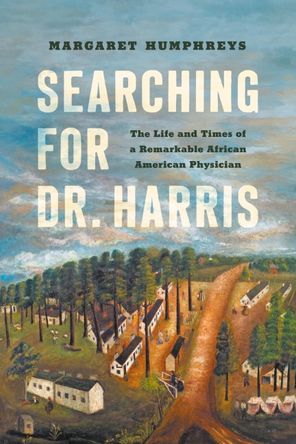 Searching for Dr. Harris: The Life and Times of a Remarkable African American Physician