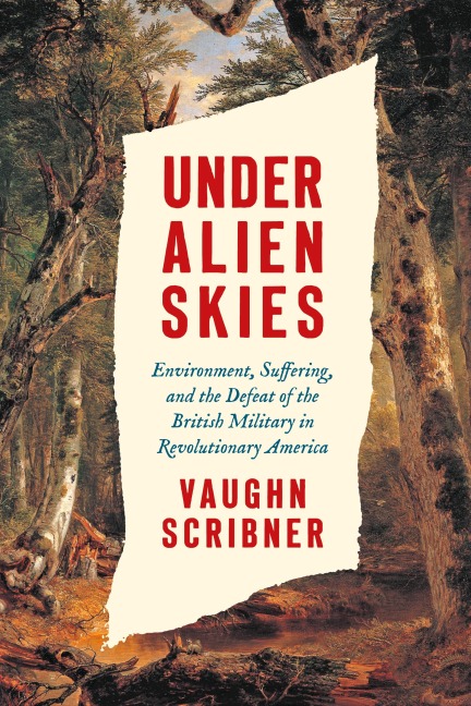 Under Alien Skies: Environment, Suffering, and the Defeat of the British Military in Revolutionary America