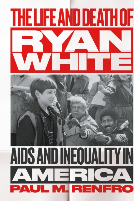 The Life and Death of Ryan White: AIDS and Inequality in America