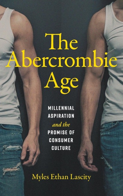 The Abercrombie Age: Millennial Aspiration and the Promise of Consumer Culture