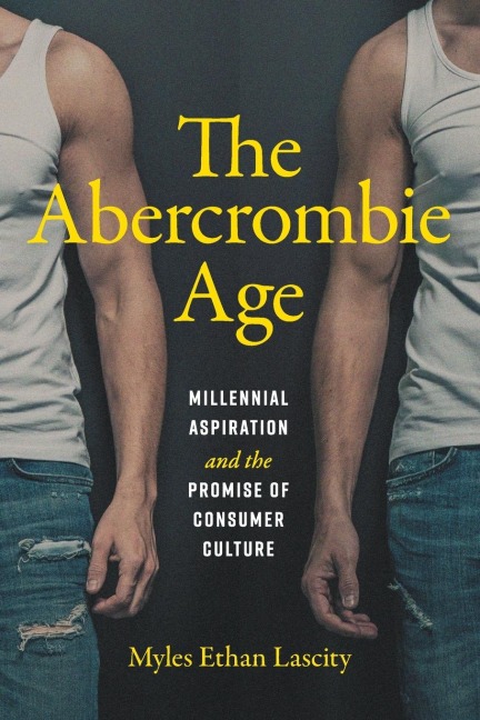 The Abercrombie Age: Millennial Aspiration and the Promise of Consumer Culture