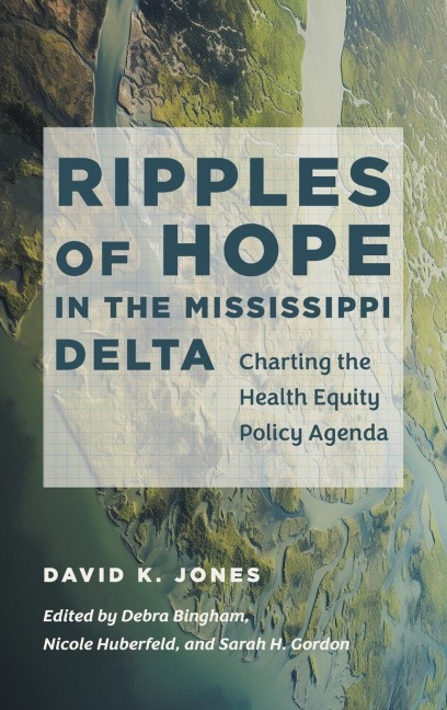Ripples of Hope in the Mississippi Delta: Charting the Health Equity Policy Agenda