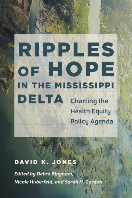 Ripples of Hope in the Mississippi Delta: Charting the Health Equity Policy Agenda