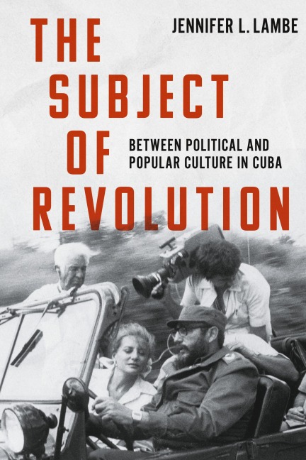 The Subject of Revolution: Between Political and Popular Culture in Cuba