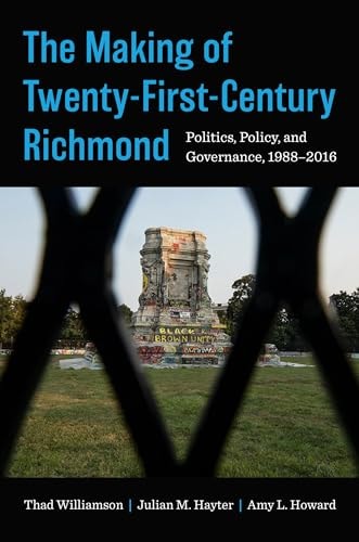 The Making of Twenty-First-Century Richmond Politics, Policy, and Governance, 1988-2016