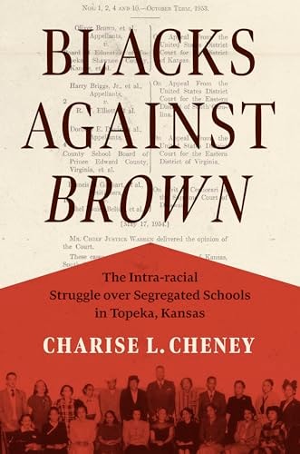 Blacks Against Brown The Intra-Racial Struggle Over Segregated Schools in Topeka, Kansas