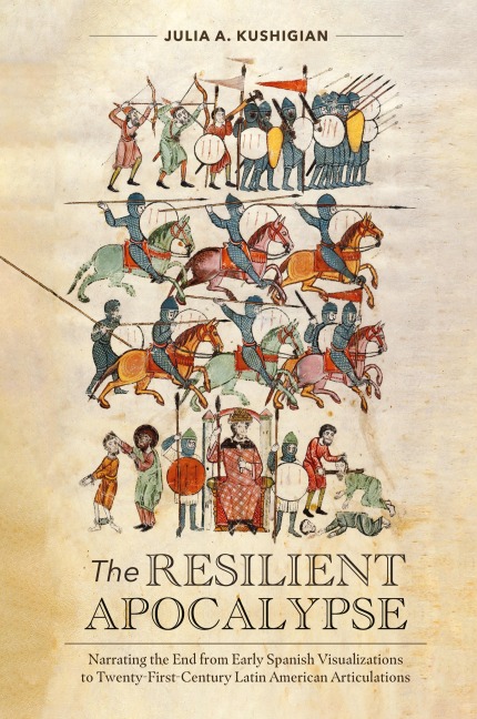 The Resilient Apocalypse: Narrating the End from Early Spanish Visualizations to Twenty-First Century Latin American Articulations