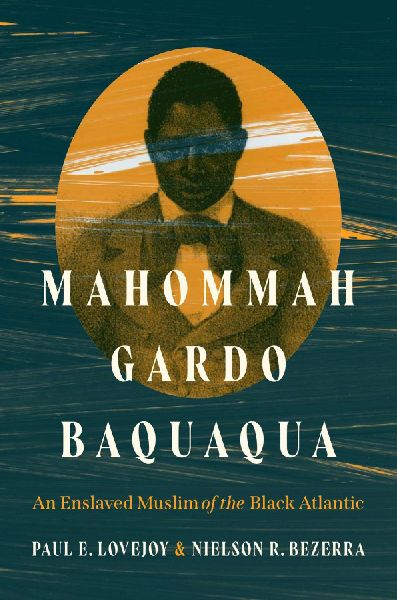 Mahommah Gardo Baquaqua: An Enslaved Muslim of the Black Atlantic