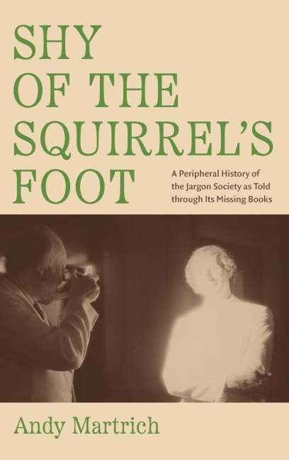 Shy of the Squirrels Foot: A Peripheral History of the Jargon Society as Told through Its Missing Books