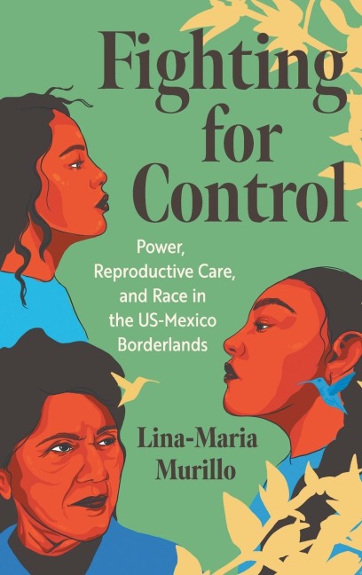 Fighting for Control: Power, Reproductive Care, and Race in the US-Mexico Borderlands