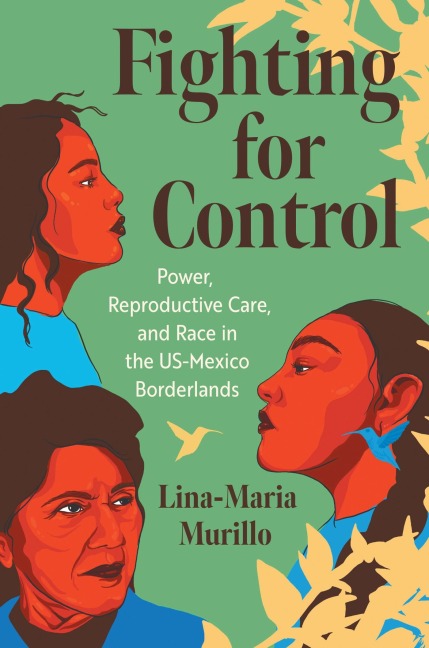 Fighting for Control: Power, Reproductive Care, and Race in the Us-Mexico Borderlands