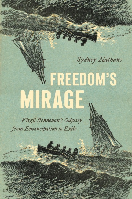 Freedoms Mirage: Virgil Bennehans Odyssey from Emancipation to Exile