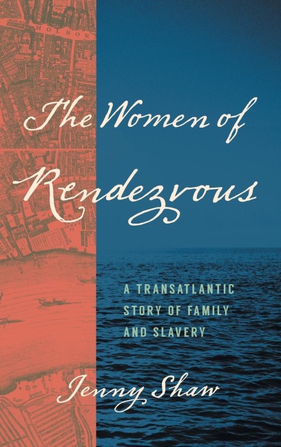The Women of Rendezvous: A Transatlantic Story of Family and Slavery