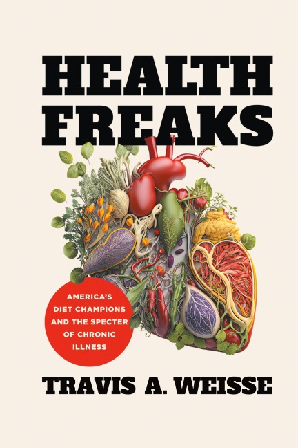 Health Freaks: Americas Diet Champions and the Specter of Chronic Illness