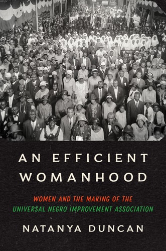 An Efficient Womanhood Women and the Making of the Universal Negro Improvement Association