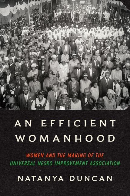An Efficient Womanhood: Women and the Making of the Universal Negro Improvement Association
