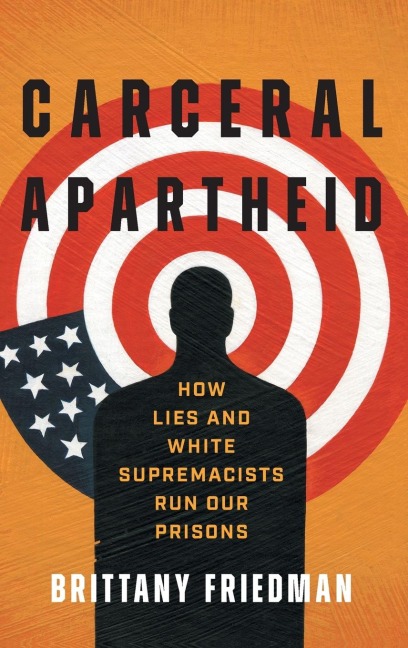 Carceral Apartheid: How Lies and White Supremacists Run Our Prisons