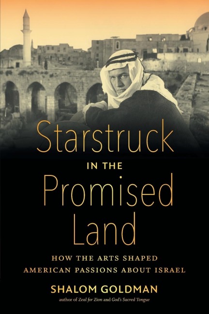 Starstruck in the Promised Land: How the Arts Shaped American Passions about Israel