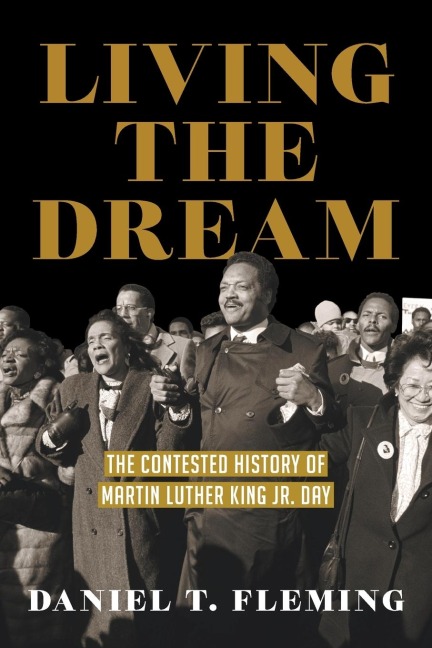 Living the Dream: The Contested History of Martin Luther King Jr. Day