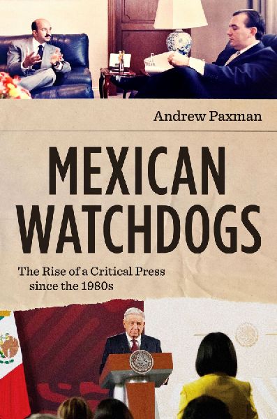 Mexican Watchdogs: The Rise of a Critical Press since the 1980s