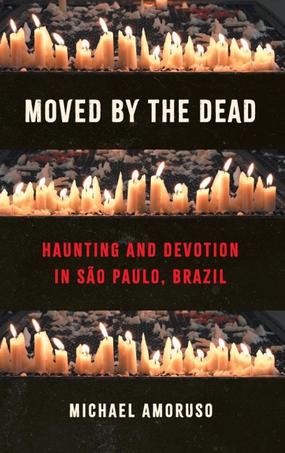 Moved by the Dead: Haunting and Devotion in São Paulo, Brazil