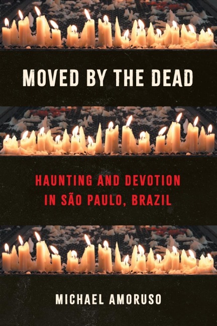 Moved by the Dead: Haunting and Devotion in São Paulo, Brazil