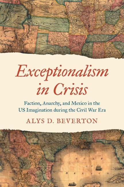 Exceptionalism in Crisis: Faction, Anarchy, and Mexico in the US Imagination during the Civil War Era