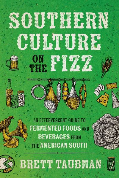 Southern Culture on the Fizz: An Effervescent Guide to Fermented Foods and Beverages from the American South