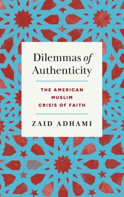 Dilemmas of Authenticity: The American Muslim Crisis of Faith