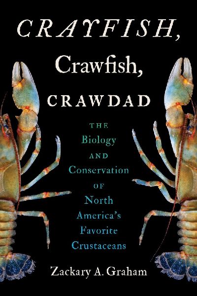Crayfish, Crawfish, Crawdad: The Biology and Conservation of North Americas Favorite Crustaceans