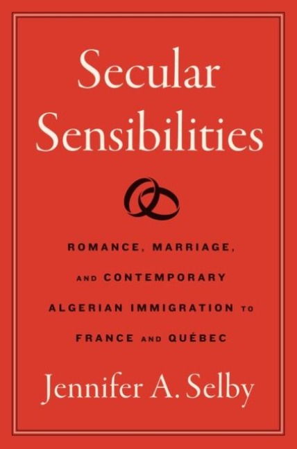 Secular Sensibilities: Romance, Marriage, and Contemporary Algerian Immigration to France and Québec