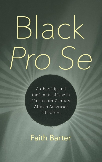 Black Pro Se: Authorship and the Limits of Law in Nineteenth-Century African American Literature