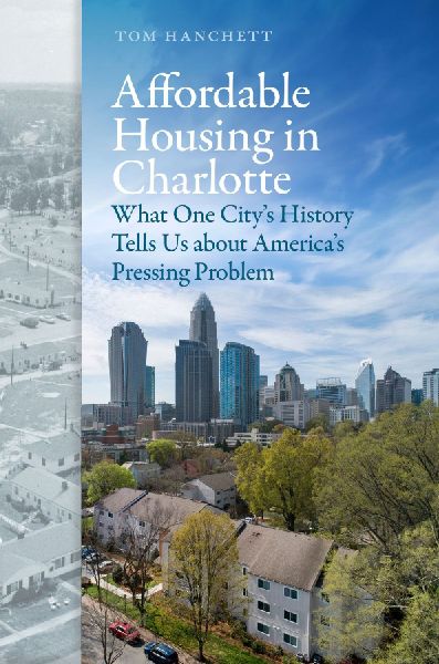 Affordable Housing in Charlotte: What One Citys History Tells Us about Americas Pressing Problem