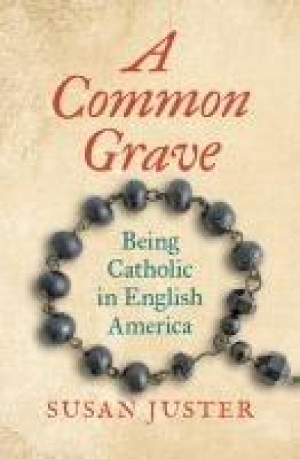 A Common Grave: Being Catholic in English America