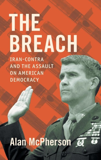 The Breach: Iran-Contra and the Assault on American Democracy