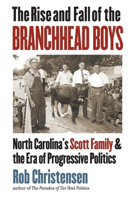The Rise and Fall of the Branchhead Boys: North Carolinas Scott Family and the Era of Progressive Politics
