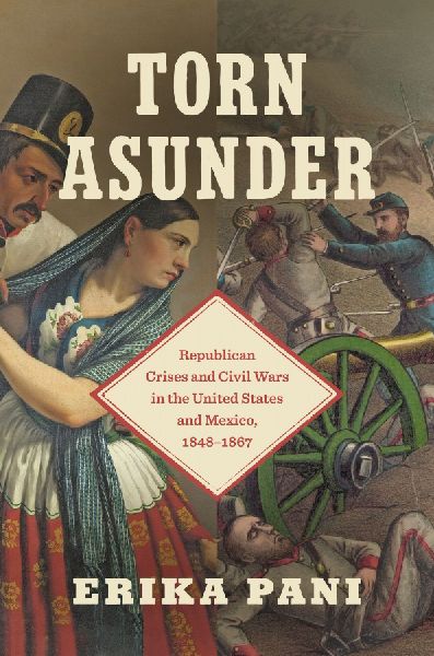 Torn Asunder: Republican Crises and Civil Wars in the United States and Mexico, 1848-1867