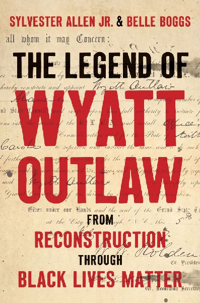 The Legend of Wyatt Outlaw: From Reconstruction Through Black Lives Matter