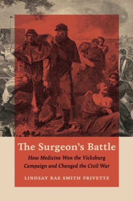 The Surgeons Battle: How Medicine Won the Vicksburg Campaign and Changed the Civil War