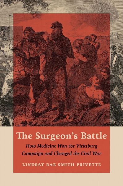 The Surgeons Battle: How Medicine Won the Vicksburg Campaign and Changed the Civil War